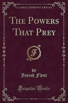 The Powers That Prey Classic Reprint, Josiah Flynt
