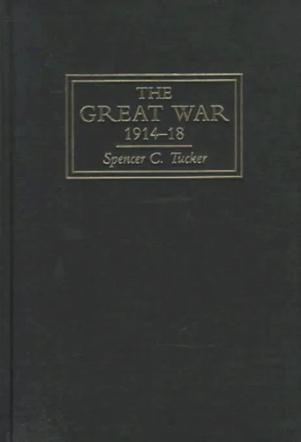 The Great War, 1914-1918 Hardcover Spencer C. Tucker