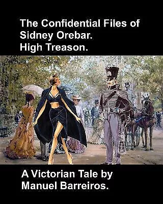 The Confidential Files of Sidney Orebar.High Treason.: A Victorian Tale. By M...