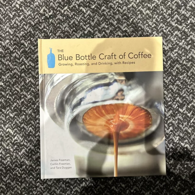 The Blue Bottle Craft of Coffee: Growing, Roasting, and Drinking, with Recipes