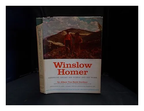 GARDNER, ALBERT TEN EYCK Winslow Homer, American artist : his world and his work