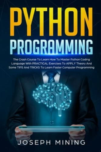 PYTHON PROGRAMMING: THE Crash Course To Learn How To Master Python ...
