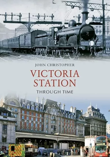 Victoria Station Through Time, Christopher, John