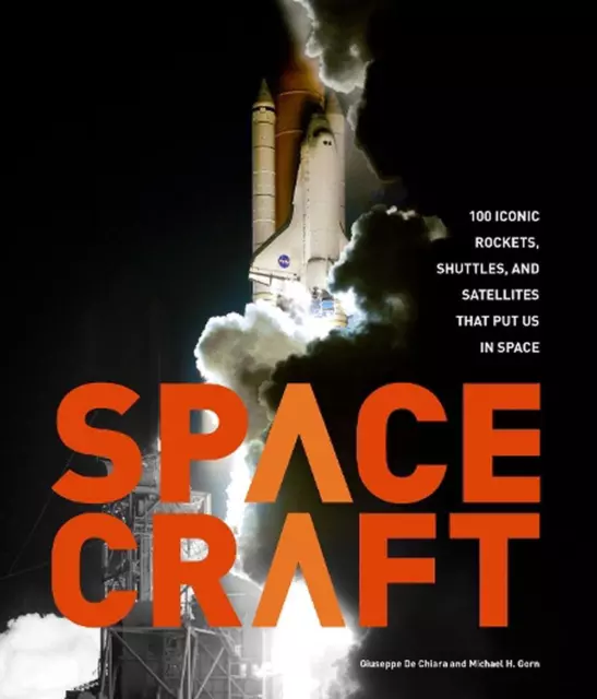 Spacecraft: 100 Iconic Rockets, Shuttles, and Satellites That Put Us in Space by