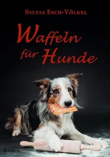 Waffeln für Hunde|Sylvia Esch-Völkel|Broschiertes Buch|Deutsch
