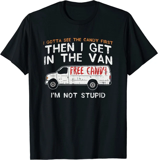 New Populer I Gotta See The Candy First  Classic NWT Gildan Size S-5XL T-Shirt