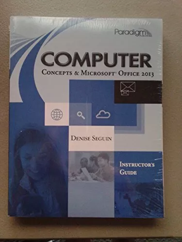 Computer Concepts & Microsoft (R) Office 2013: Instructor's Guide with EXAMV...