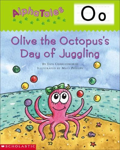 Alphatales (Letter O: Olive the Octopus's Day of Juggling): A Series of 26...