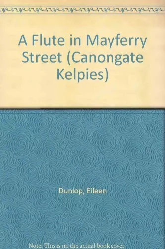 A Flute in Mayferry Street (Canongate Kelpies),Eileen Dunlop