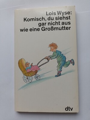 Komisch, du siehst gar nicht aus wie eine Großmutter von Lois Wyse (1991, Tb)