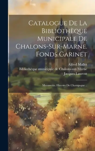 Catalogue De La Bibliothque Municipale De Chalons-sur-marne. Fonds Garinet: Manu