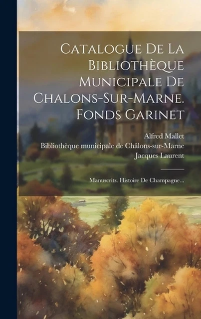 Catalogue De La Bibliothque Municipale De Chalons-sur-marne. Fonds Garinet: Manu