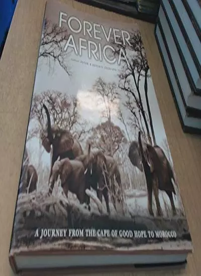 FOREVER AFRICA: A JOURNEY FROM THE CAPE OF GOOD HOPE TO MOROCCO. By Peter & Bev