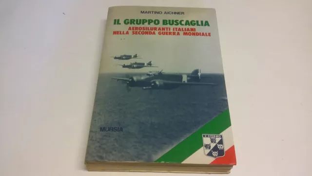 Martino Aichner -Il Gruppo Buscaglia. Aerosiluranti italiani, Mursia 1991, 12d22