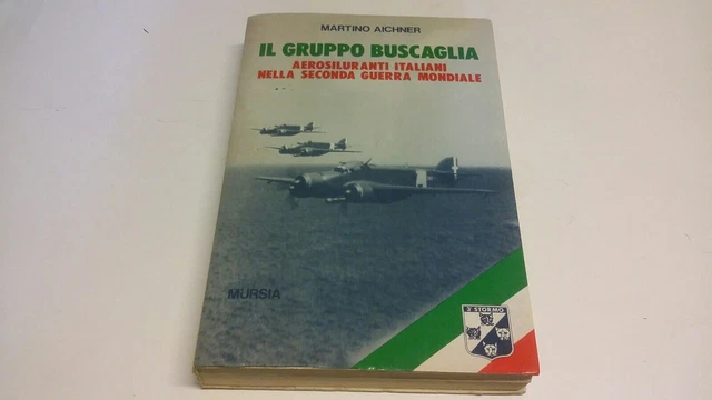Martino Aichner -Il Gruppo Buscaglia. Aerosiluranti italiani, Mursia 1991, 12d22