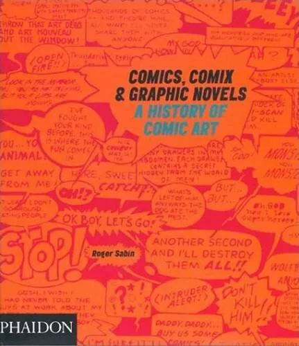 Comics, Comix & Graphic Novels: A History of Comic Art by Sabin, Roger Hardback