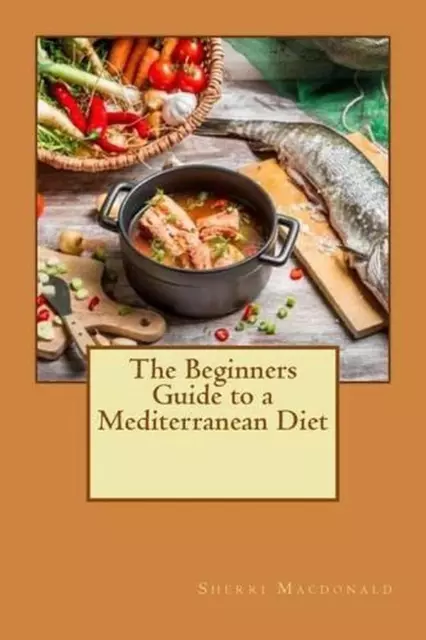 The Beginners Guide to a Mediterranean Diet by Sherri MacDonald (English) Paperb