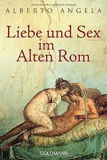 Liebe und Sex im Alten Rom von Angela, Alberto | Buch | Zustand gut