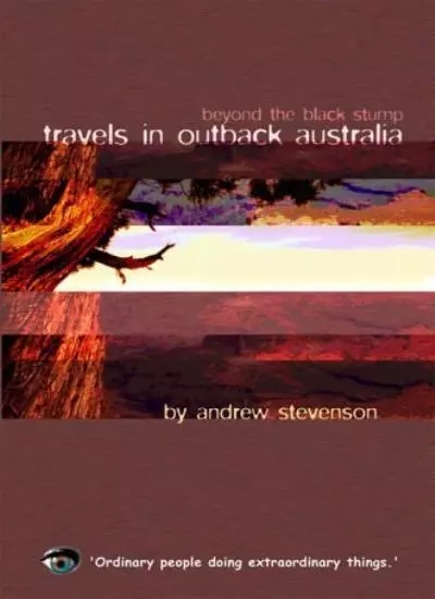 Travels in Outback Australia: Beyond the Black Stump By Andrew Stevenson