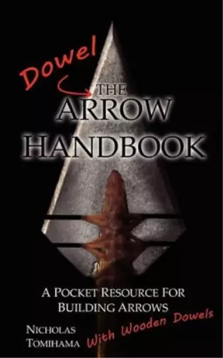 Nicholas Tomihama The Dowel Arrow Handbook (Poche)
