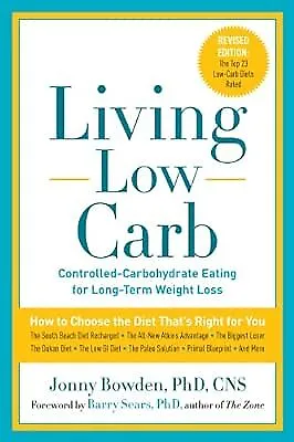 Living Low Carb, PhD & CNS Jonny Bowden & author of The Zone foreword by Barry S