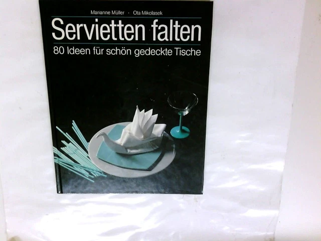Servietten falten : 80 Ideen für schön gedeckte Tische. Müller, Marianne und Ota