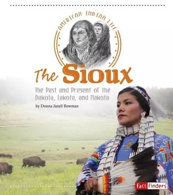 Die Sioux: Vergangenheit und Gegenwart der Dakota, Lakota und Nakota von Donna Janel