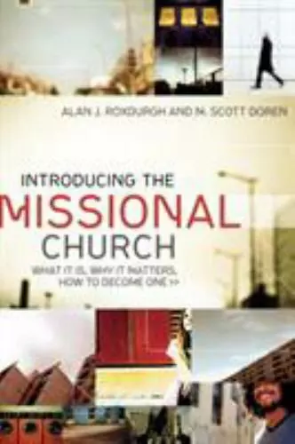 Introducing the Missional Church: What It Is, Why It Matters, How to Become One