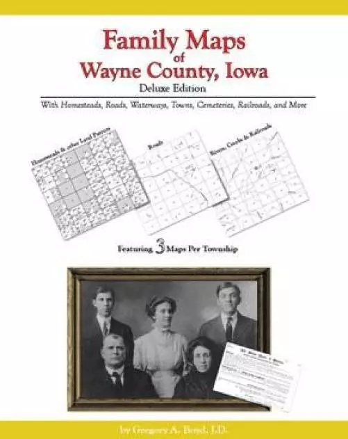 Family Maps of Wayne County, Iowa, Deluxe Edition : With Homesteads, Roads, ...