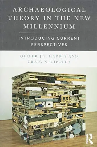 Archaeological Theory in the New Millennium: Introducing Current Perspectives by