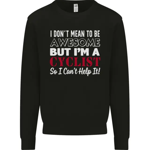 Cycling I Dont Mean to Be Awesome Cyclist Mens Sweatshirt Jumper