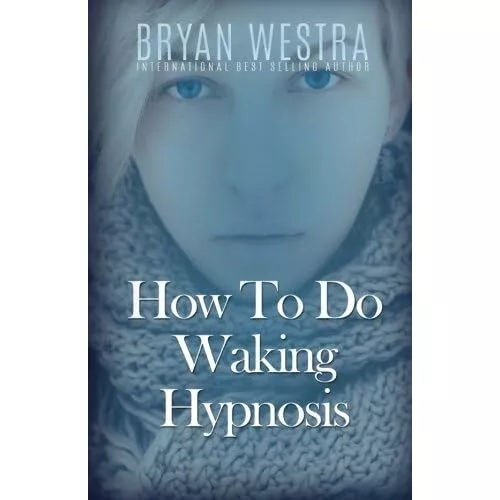 How To Do Waking Hypnosis - Paperback NEW Westra, Bryan 01/07/2016