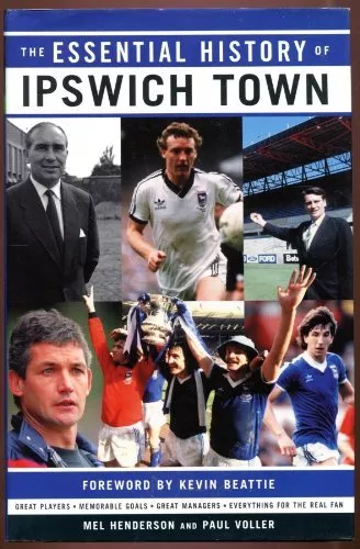 Essential History of Ipswich Town FC W.H.S.,Mel and Paul Henderson and Voller