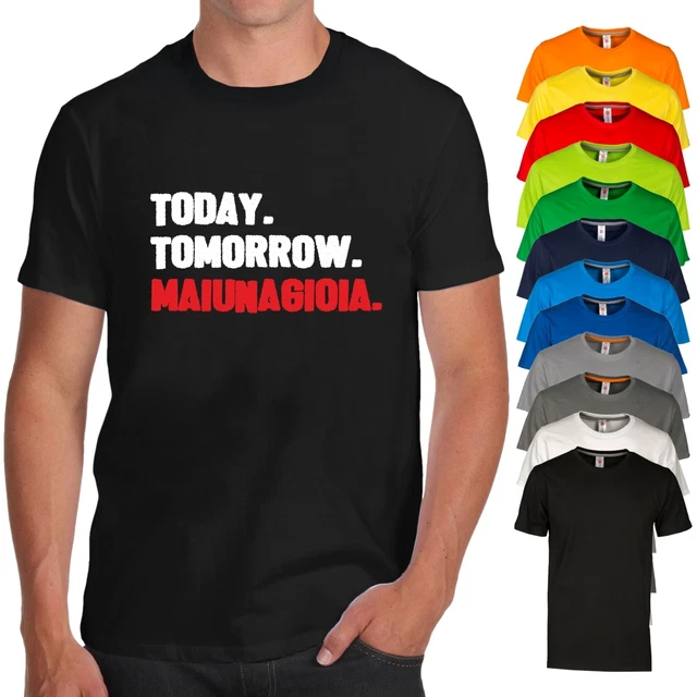 T-Shirt Today Tomorrow Mai Una Gioia Maglietta Divertente Happiness Ibiza Moda