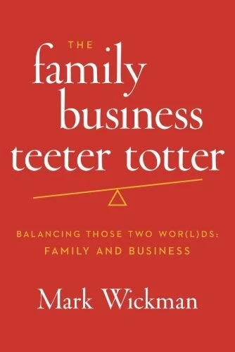 THE FAMILY BUSINESS TEETER TOTTER: BALANCING THOSE TWO By Mark Wickman EXCELLENT