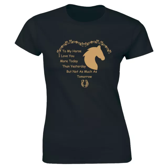 My Horse Love You More Today Then Yesterday Not As Much As Tomorrow Women's Tee