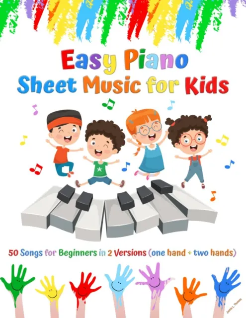 Easy Piano Sheet Music Kids: 50 Songs Beginners in 2 Versions (One Hand + Two Ha