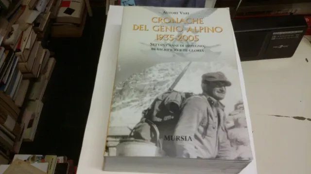 "CRONACHE DEL GENIO ALPINO - 1935-2005" - Mursia, 2006, 28L21