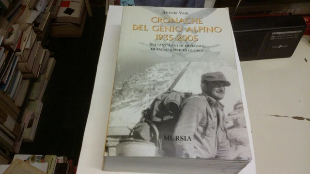 "CRONACHE DEL GENIO ALPINO - 1935-2005" - Mursia, 2006, 28L21 "CRONACHE DEL GENIO ALPINO - 1935-2005" - Mursia, 2006, 28L21