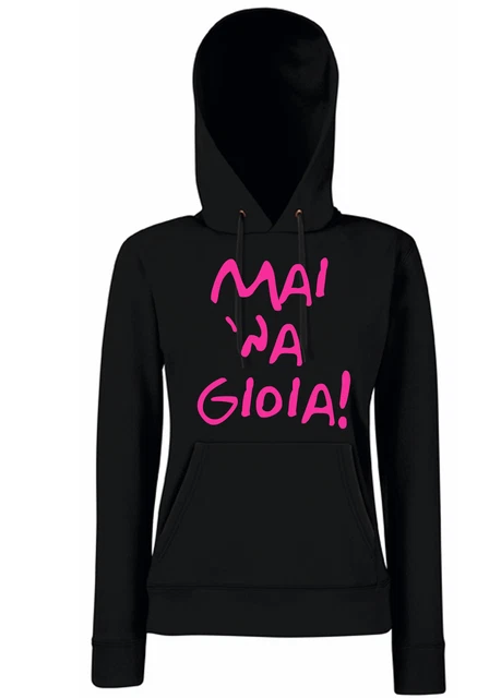 FELPA DONNA Mai 'na gioia MAI UNA GIOIA CAPPUCCIO IDEA REGALO ironica divertente