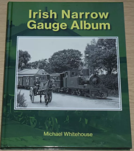 IRISH NARROW GAUGE ALBUM Ireland Steam Railway NEW Locomotives Photos History