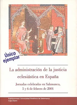 LA ADMINISTRACIÓN DE LA JUSTICIA ECLESIÁSTICA EN ESPAÑA. NUEVO. Envío URGENTE