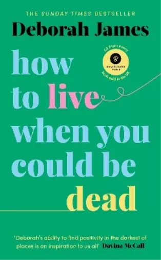 Deborah James How to Live When You Could Be Dead (Relié)