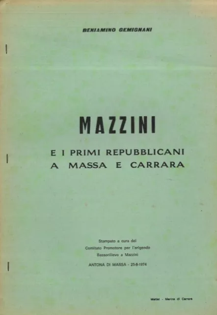 GEMIGNANI Beniamino - Mazzini e i primi repubblicani a Massa e a Carrara