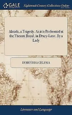 Almida, a Tragedy. as It Is Performed at the Theatre Royal, in Drury-Lane. by...