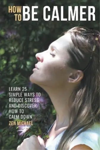 Michael, Zen How To Be Calmer - Learn 25 Ways To Reduce Stress And Dis Book NEUF