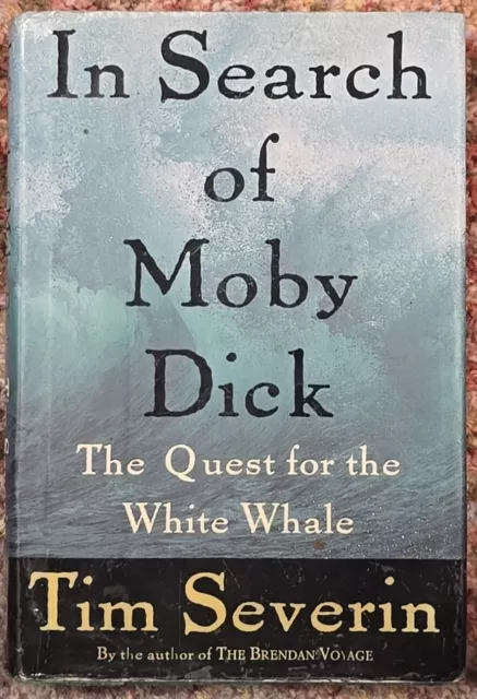 In Search of Moby Dick: Quest for the White Whale by Tim Severin (Hardcover,...