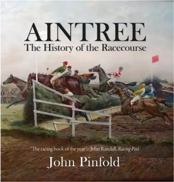 Aintree: The History of the Racecourse by John Pinfold Hardcover Book