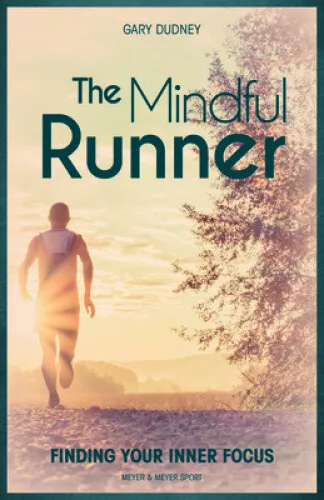 The Mindful Runner: Finding Your Inner Focus by Dudney, Gary