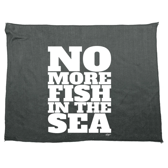 No More Fish In The Sea Gift Funny Novelty Kitchen cleaning cloth Dish Tea Towel